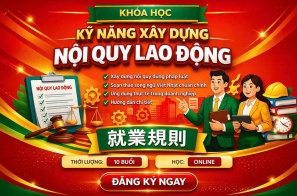 KỸ NĂNG XÂY DỰNG NỘI QUY LAO ĐỘNG SONG NGỮ VIỆT - NHẬT (ONLINE QUA ZOOM)