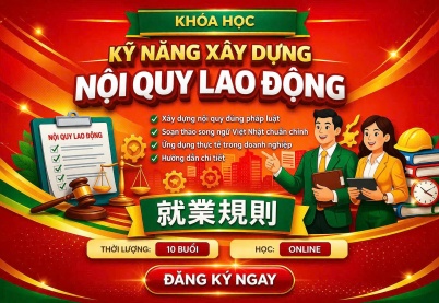 KỸ NĂNG XÂY DỰNG NỘI QUY LAO ĐỘNG SONG NGỮ VIỆT - NHẬT (ONLINE QUA ZOOM)