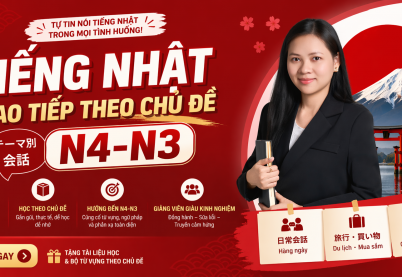 TIẾNG NHẬT GIAO TIẾP THEO CHỦ ĐỀ N4-N3